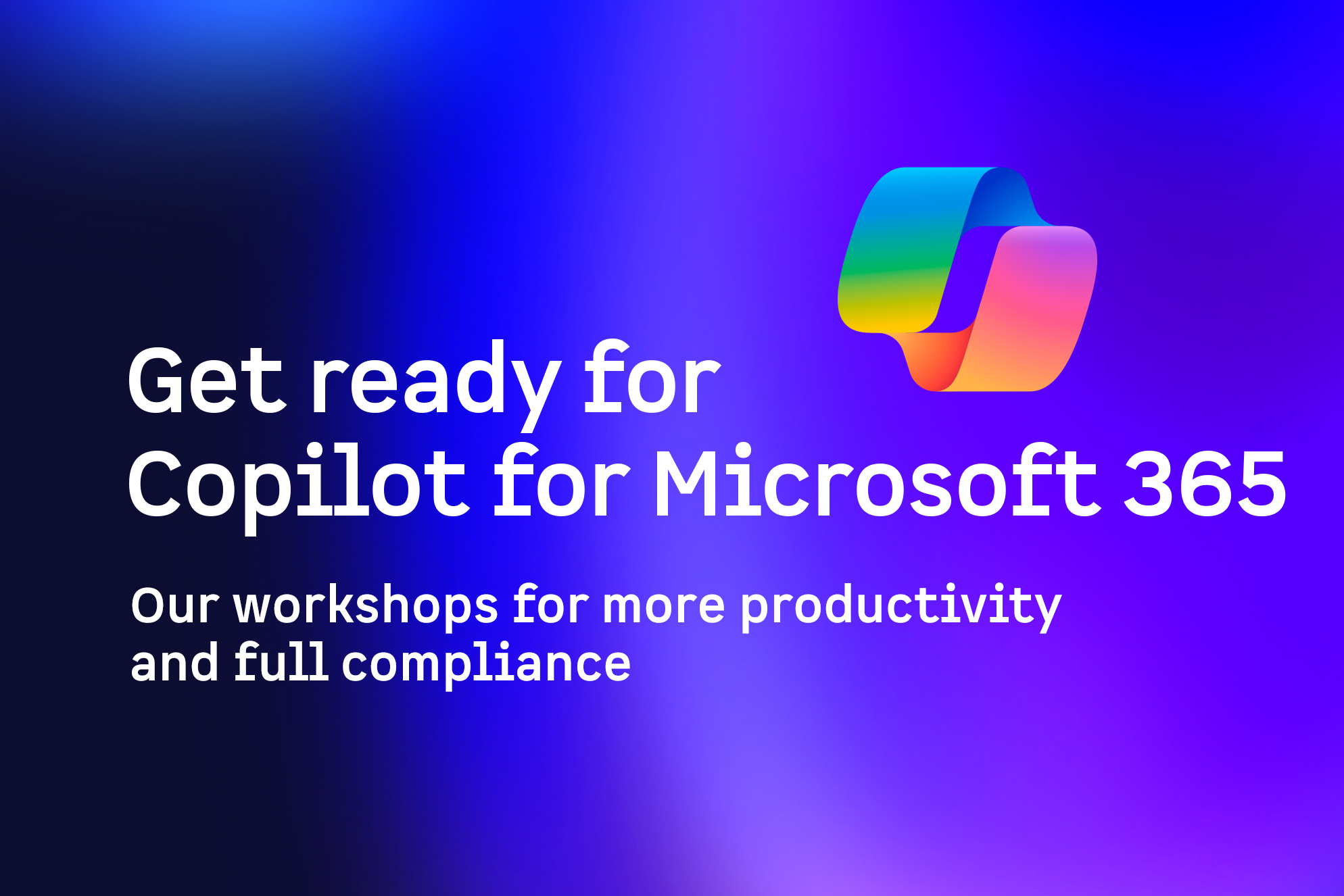 More Productivity, Fully Compliant: Get Ready for Copilot for Microsoft ...